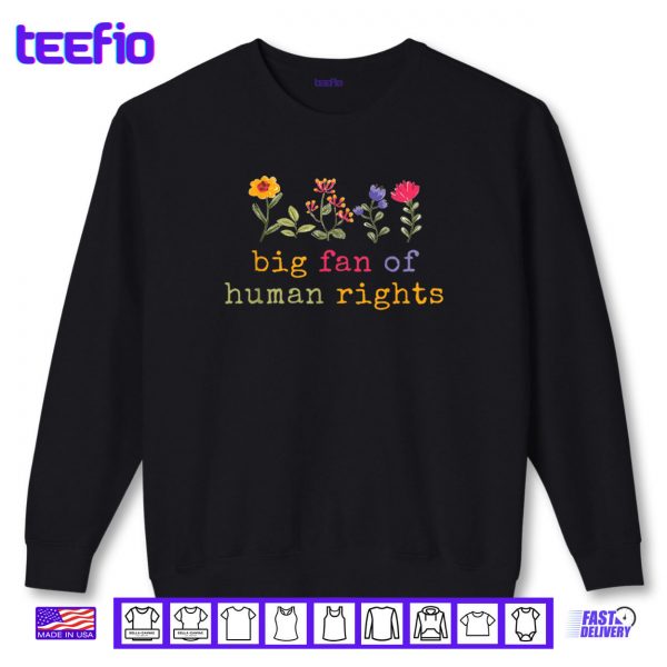 Sweatshirt Big Fan Of Human Rights Protest Shirt