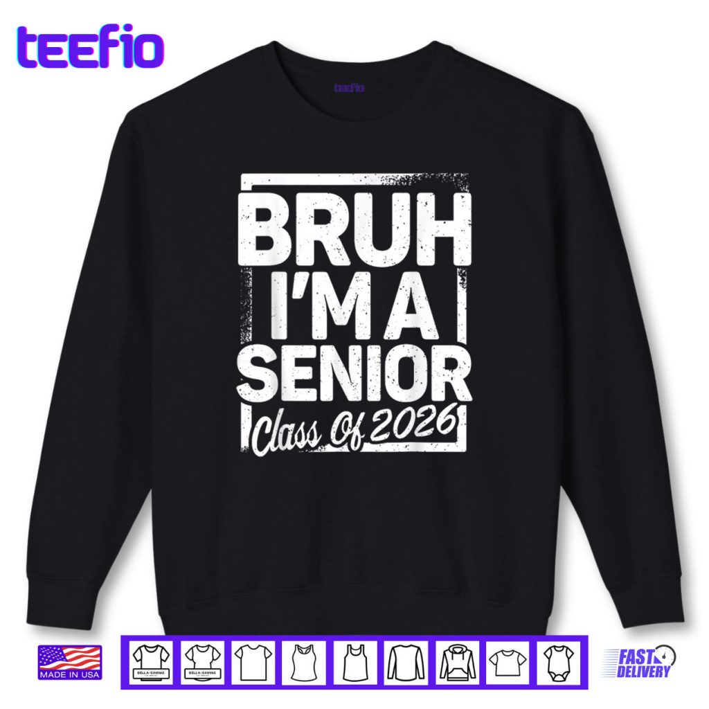 Bruh I’m A Senior 26 Class Of 2026 Funny School Graduation Shirt