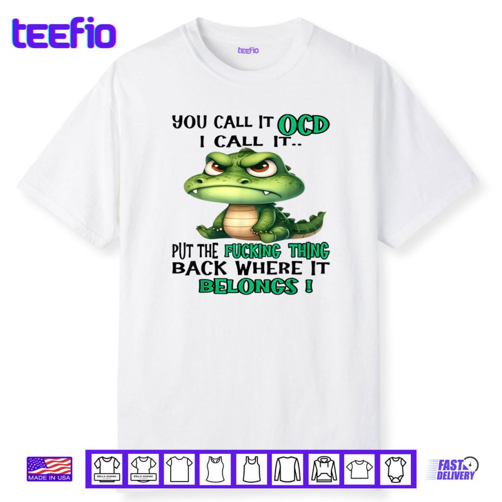 Cute Crocodile You Call It OCD I Call It Shirt