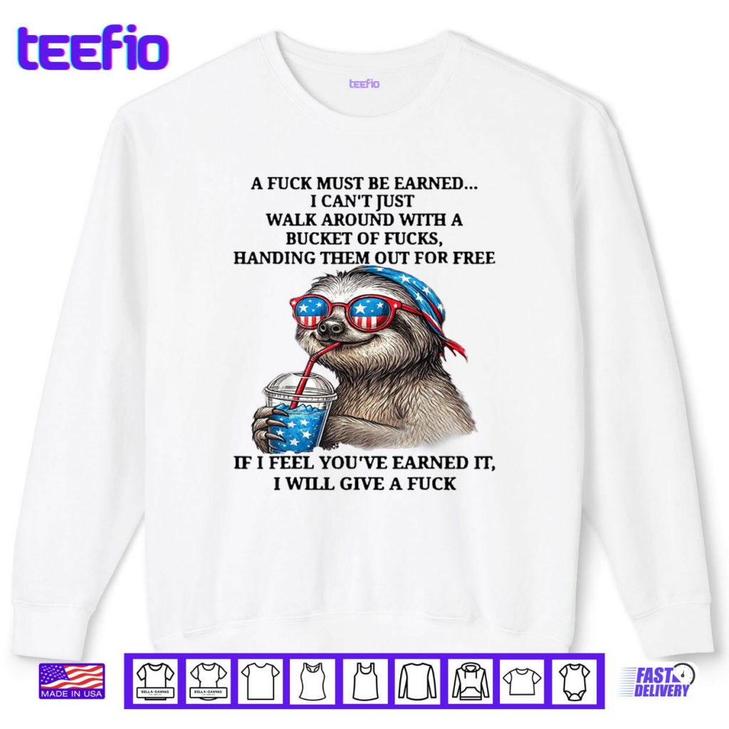 Cute Sloth A Fuck Must Be Earned I Can’t Just Walk Around Shirt