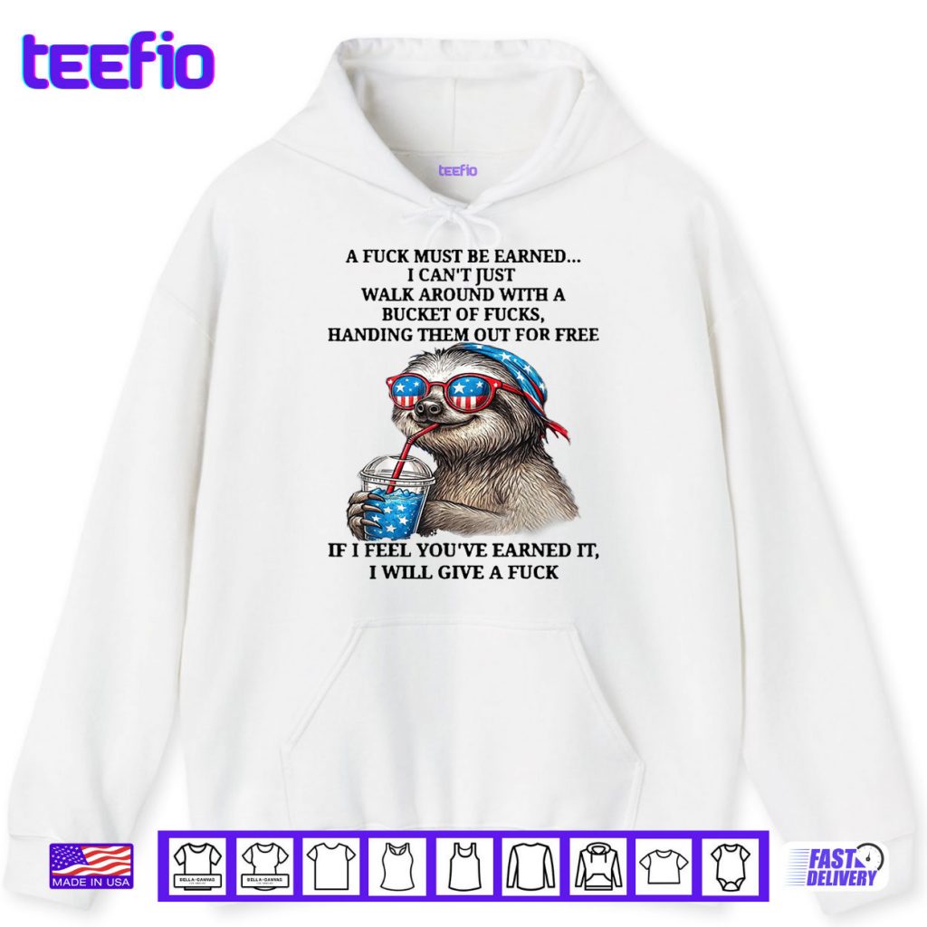 Cute Sloth A Fuck Must Be Earned I Can’t Just Walk Around Shirt