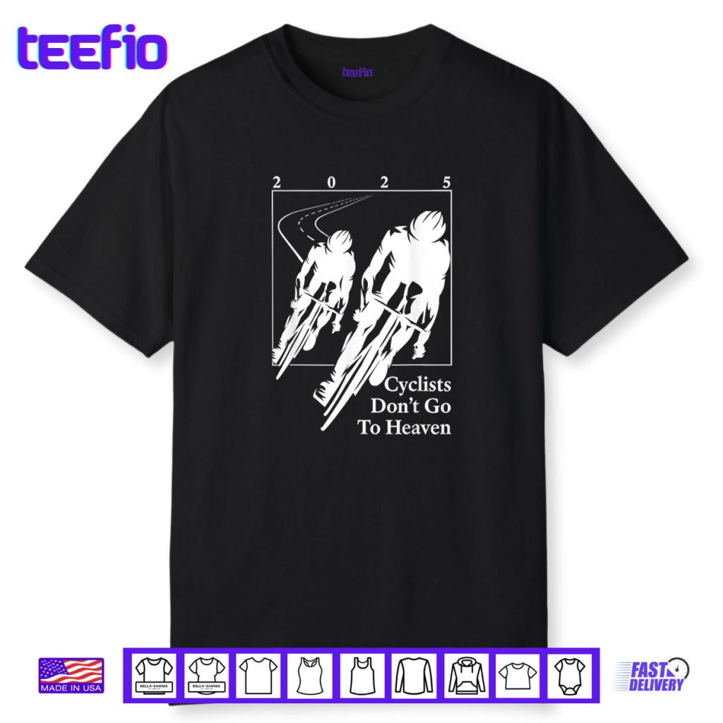 Cyclists Don’t Go To Heaven 2025 Bike Lover Shirt