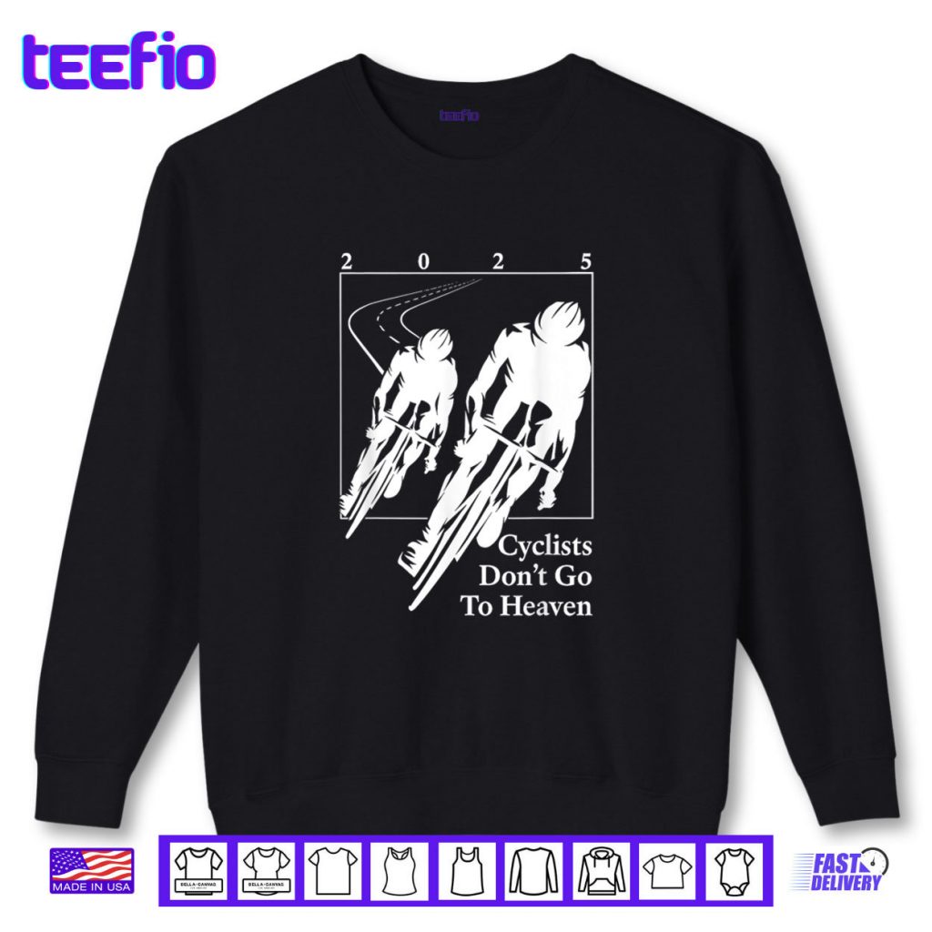 Cyclists Don’t Go To Heaven 2025 Bike Lover Shirt