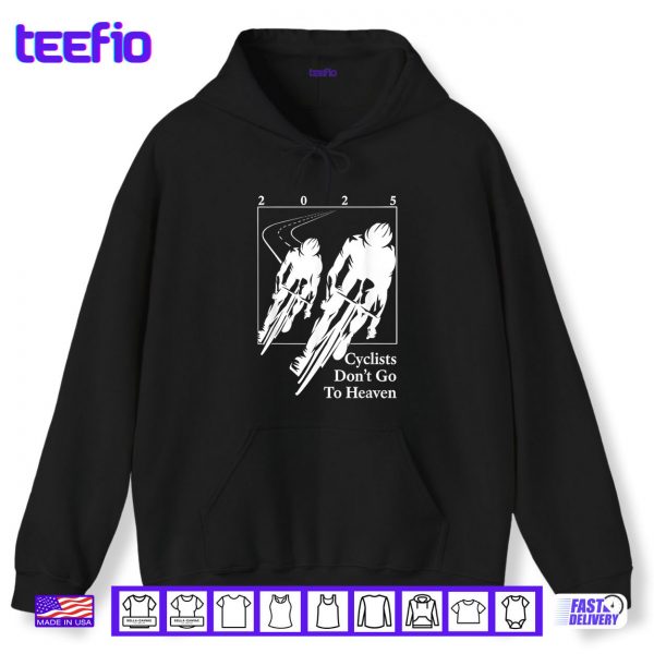 Hoodie Cyclists Dont Go To Heaven 2025 Bike Lover Shirt