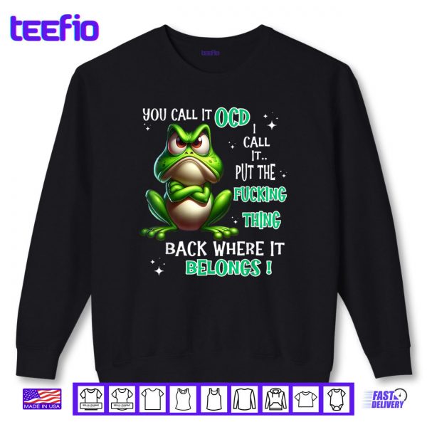 Sweatshirt Frog You Call It OCD I Call It Put The Fucking Thing Back Shirt