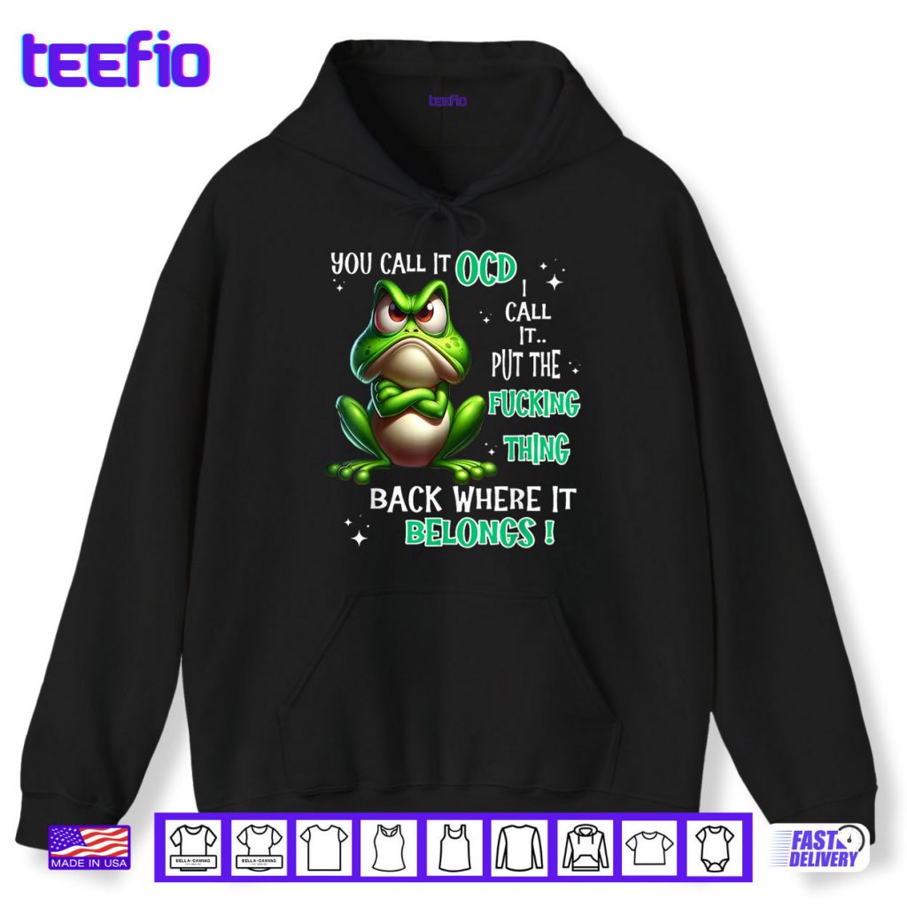 Frog You Call It OCD I Call It Put The Fucking Thing Back Shirt