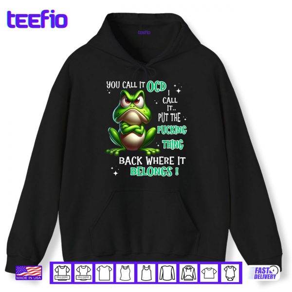 Hoodie Frog You Call It OCD I Call It Put The Fucking Thing Back Shirt