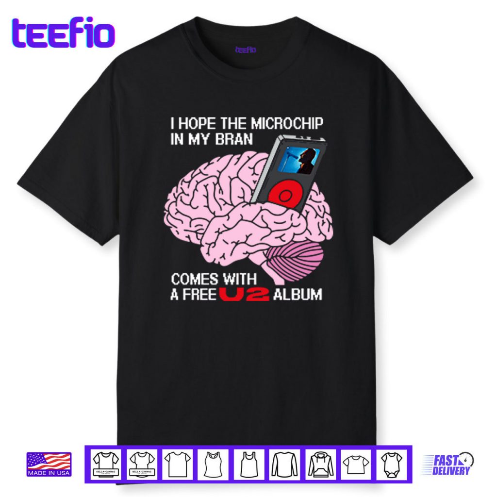 I Hope The Microchip In My Brain Comes With A Free U2 Album Shirt