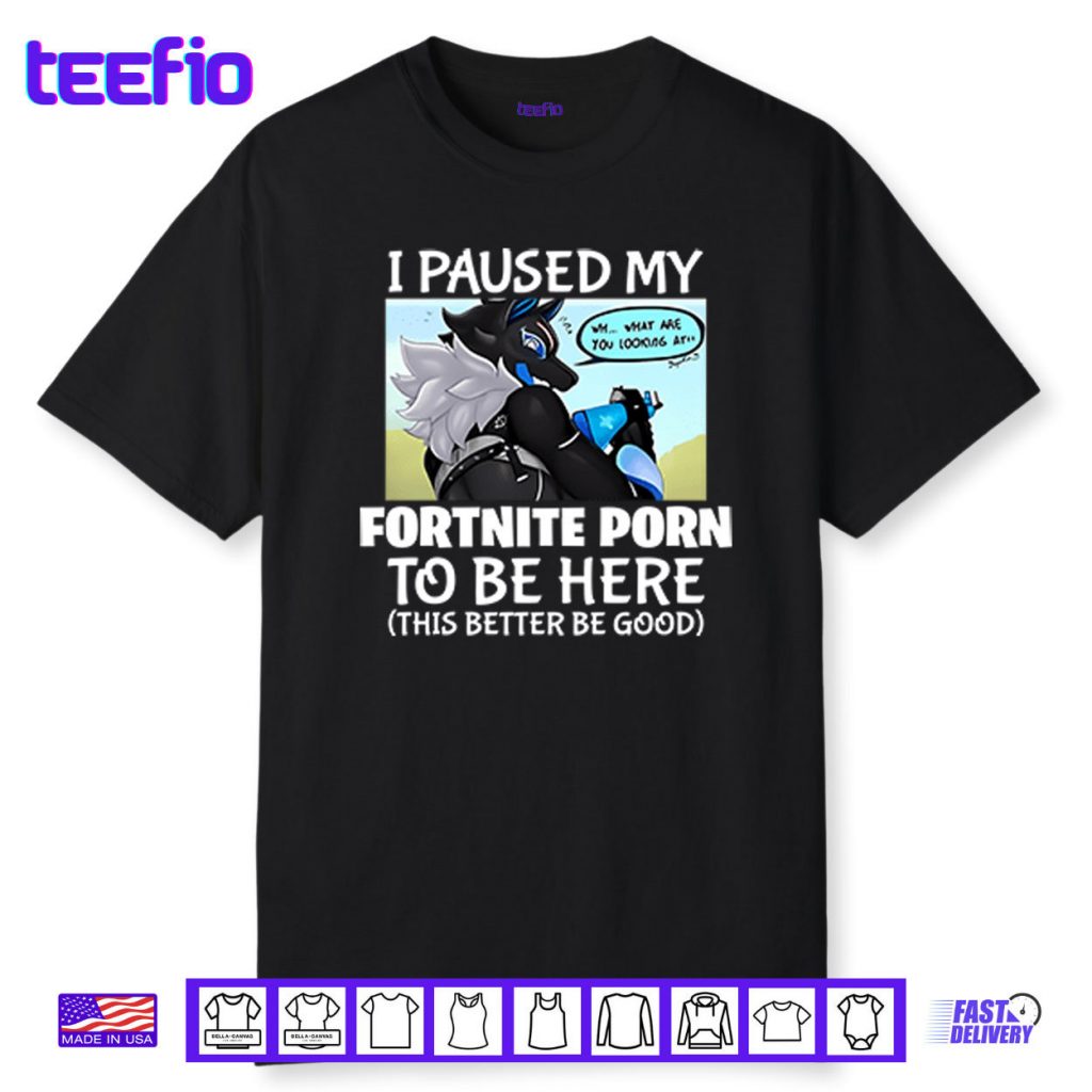 I Paused My Fortnite Corn To Be Here This Better Be Good Shirt