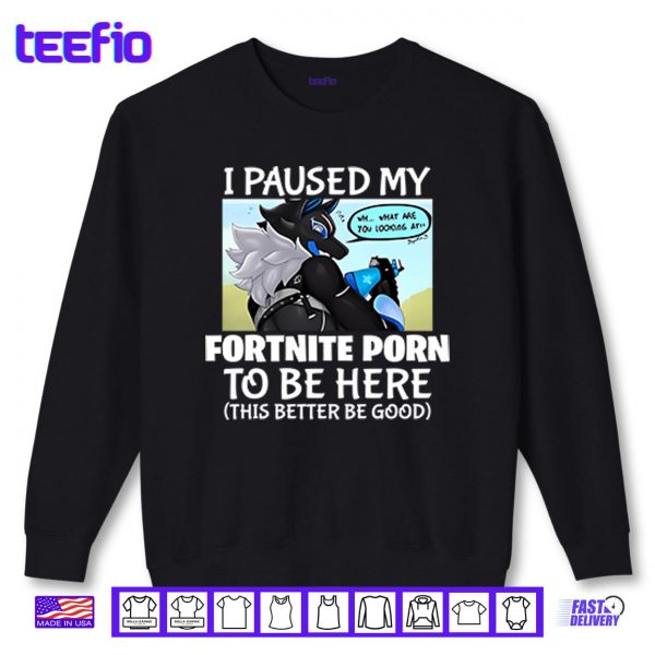 Sweatshirt I Paused My Fortnite Corn To Be Here This Better Be Good Shirt