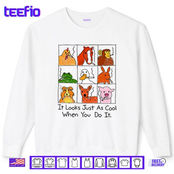 Sweatshirt It Looks Just As Cool When You Do It Smoking Shirt