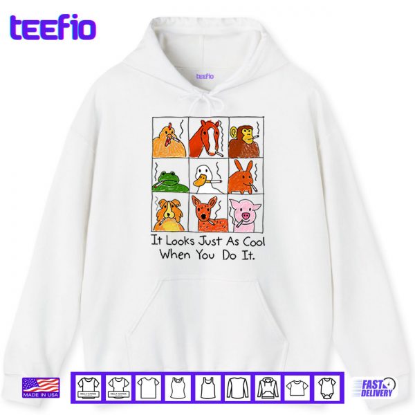 Hoodie It Looks Just As Cool When You Do It Smoking Shirt