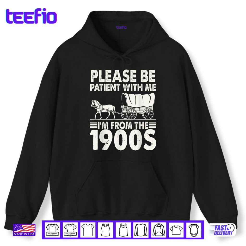 Please Be Patient With Me I’m From The 1900s Shirt