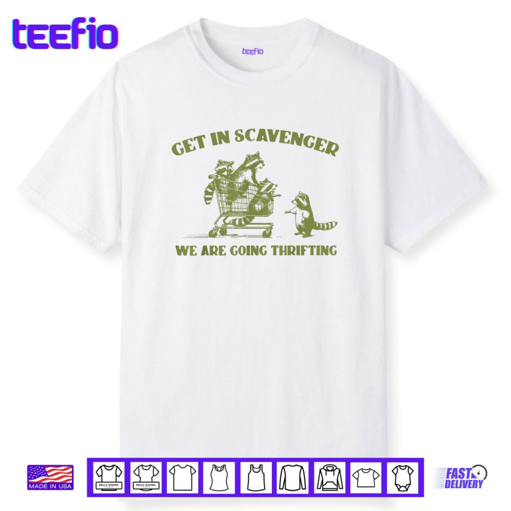 Raccoon Get In Scavenger We’re Going Thrifting Shirt