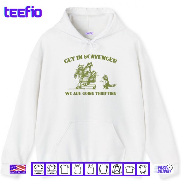 Hoodie Raccoon Get In Scavenger Were Going Thrifting Shirt