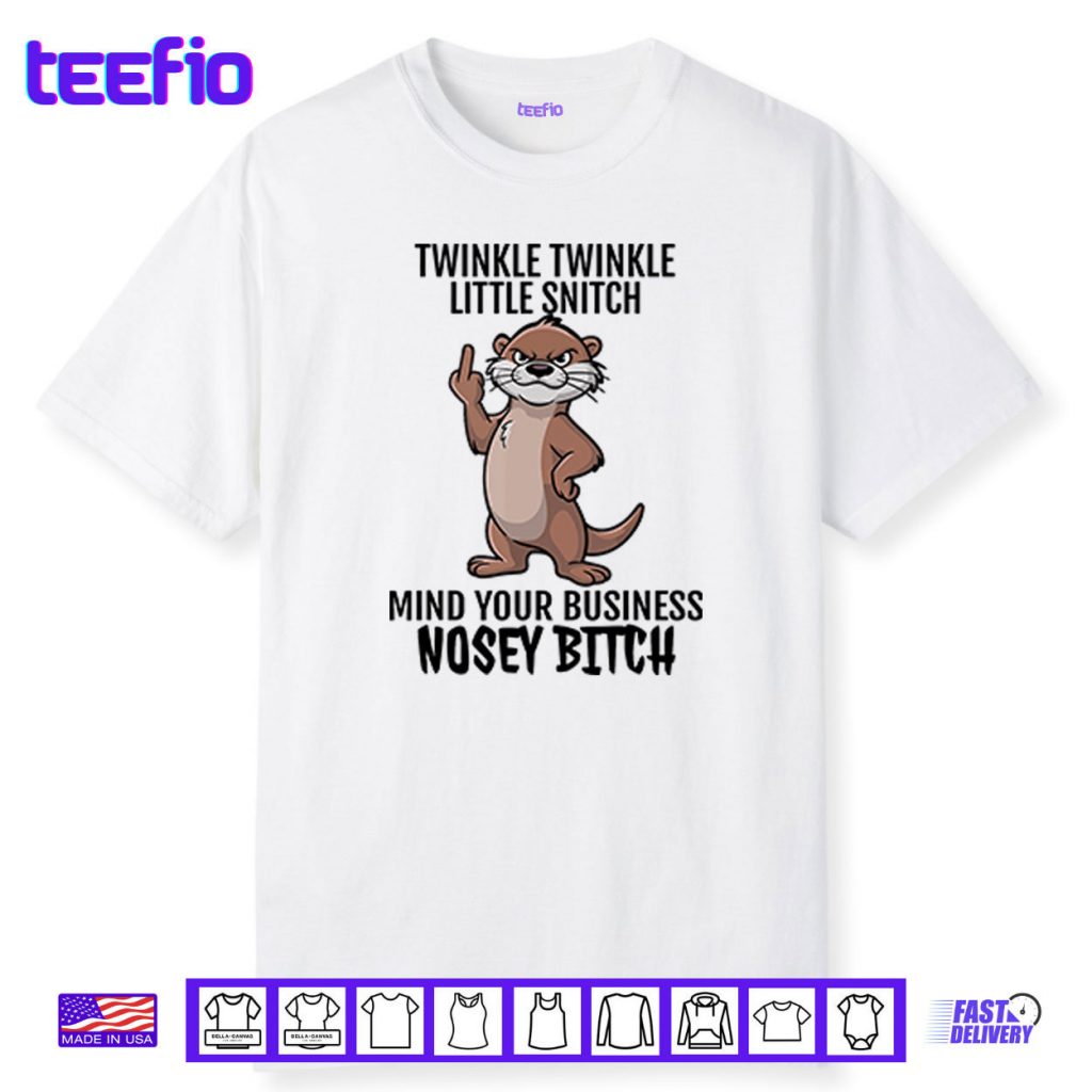 Twinkle Twinkle Little Snitch Mind Your Business Nosey Bitch Shirt