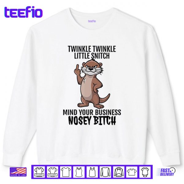 Sweatshirt Twinkle Twinkle Little Snitch Mind Your Business Nosey Bitch Shirt