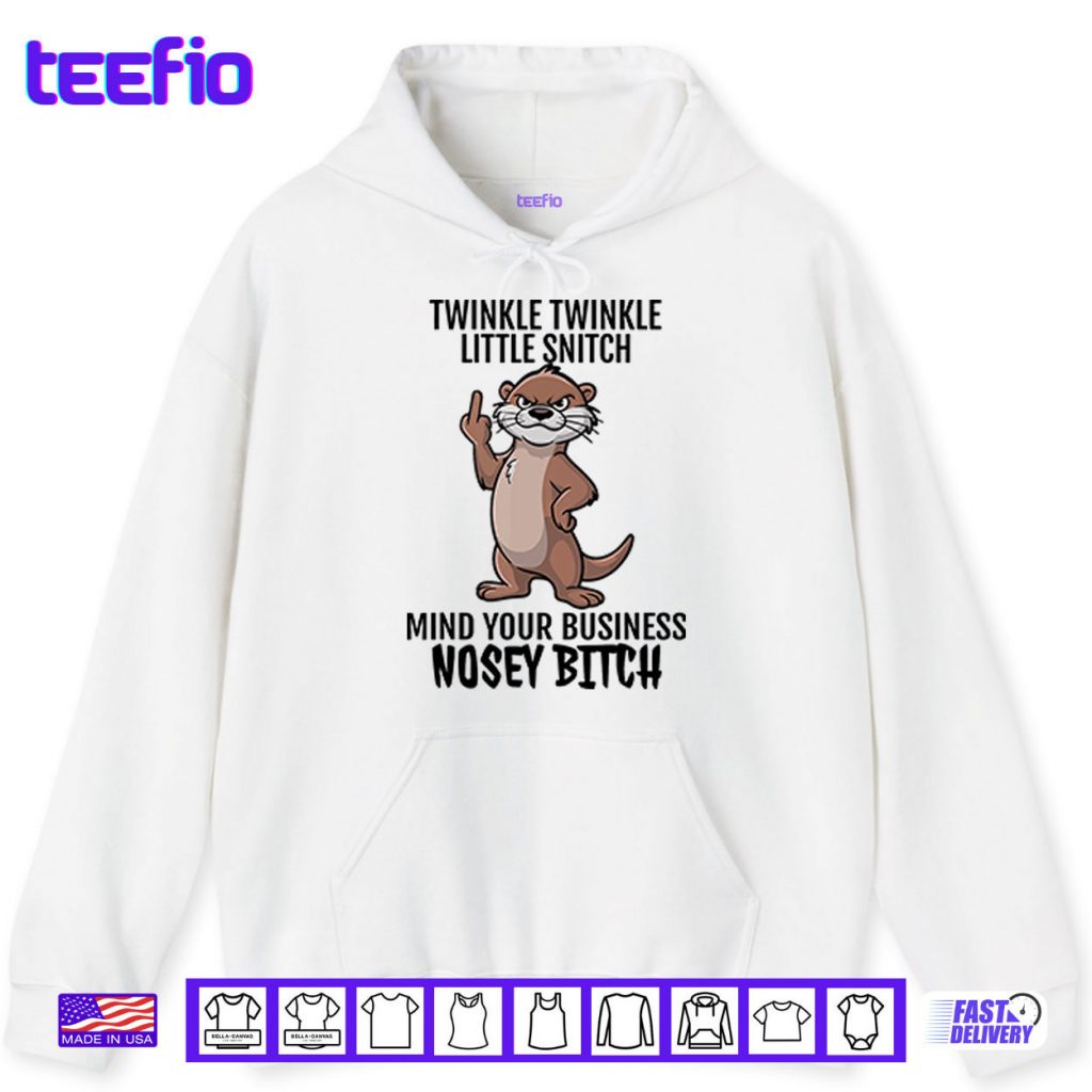 Twinkle Twinkle Little Snitch Mind Your Business Nosey Bitch Shirt