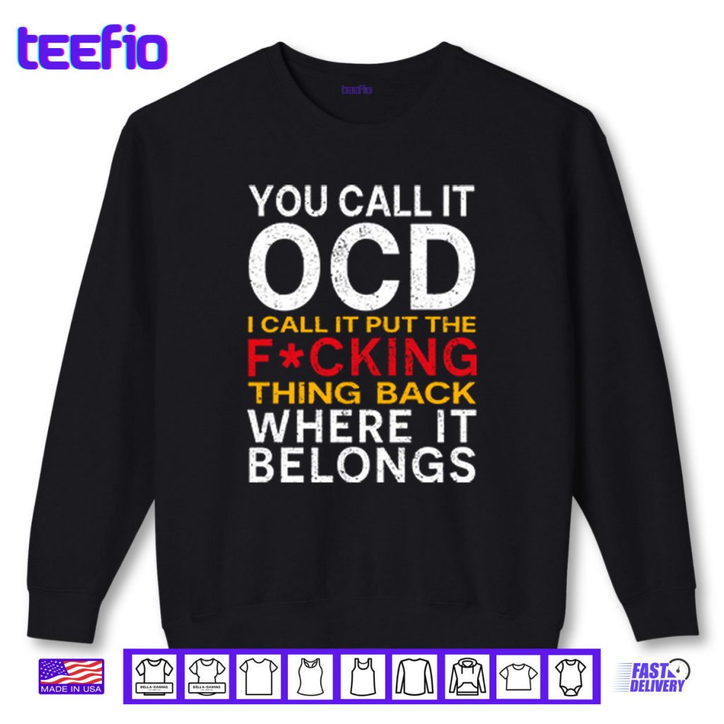 You Call It OCD I Call It Put It Back Where It Belongs Shirt