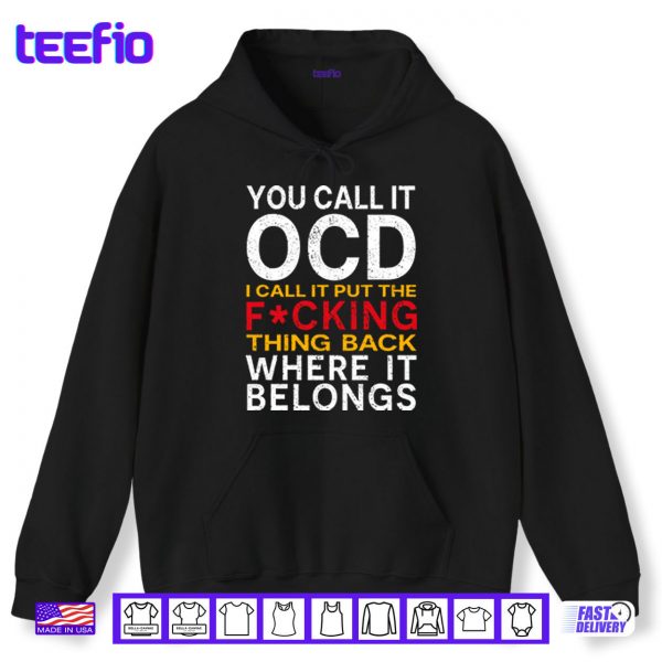 Hoodie You Call It OCD I Call It Put It Back Where It Belongs Shirt