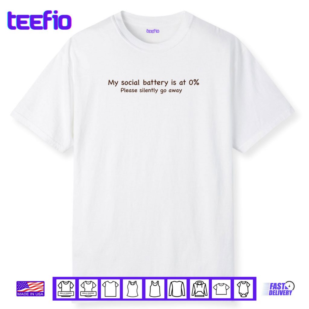 My social battery is at 0% Please silently go away Shirt