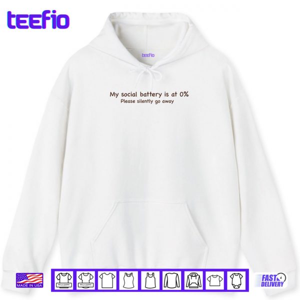 Hoodie My social battery is at 0 Please silently go away Shirt 1