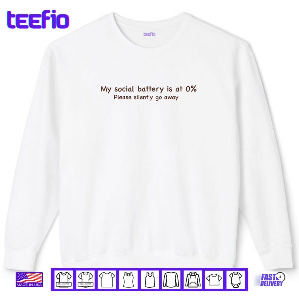 Sweatshirt My social battery is at 0 Please silently go away Shirt 1