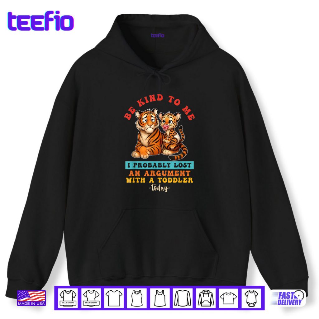 Be Kind To Me I Probably Lost An Argument With A Toddler Shirt
