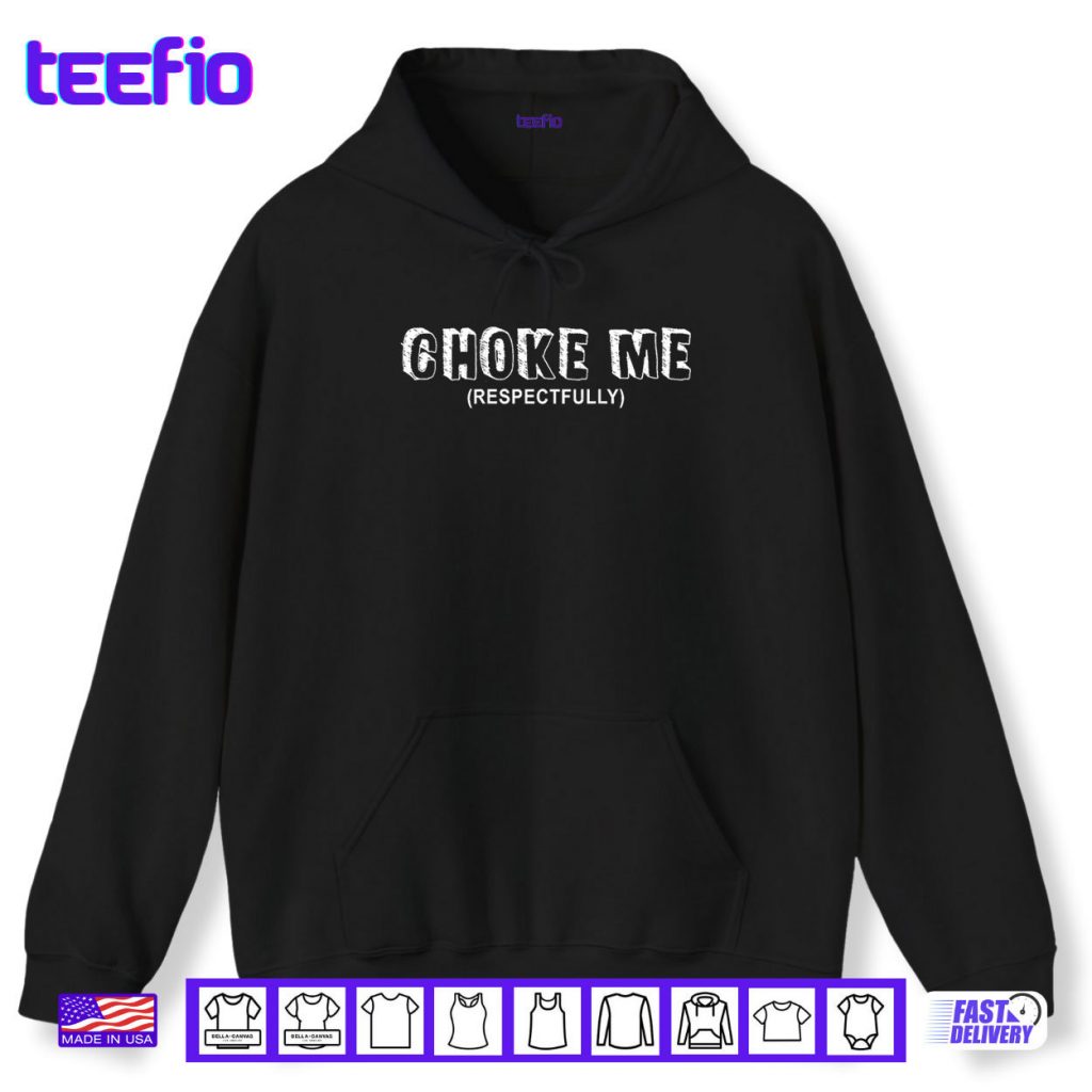 Choke Me Respectfully Funny Quote Shirt