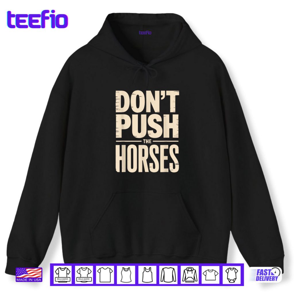Don’t Push The Horses Shirt