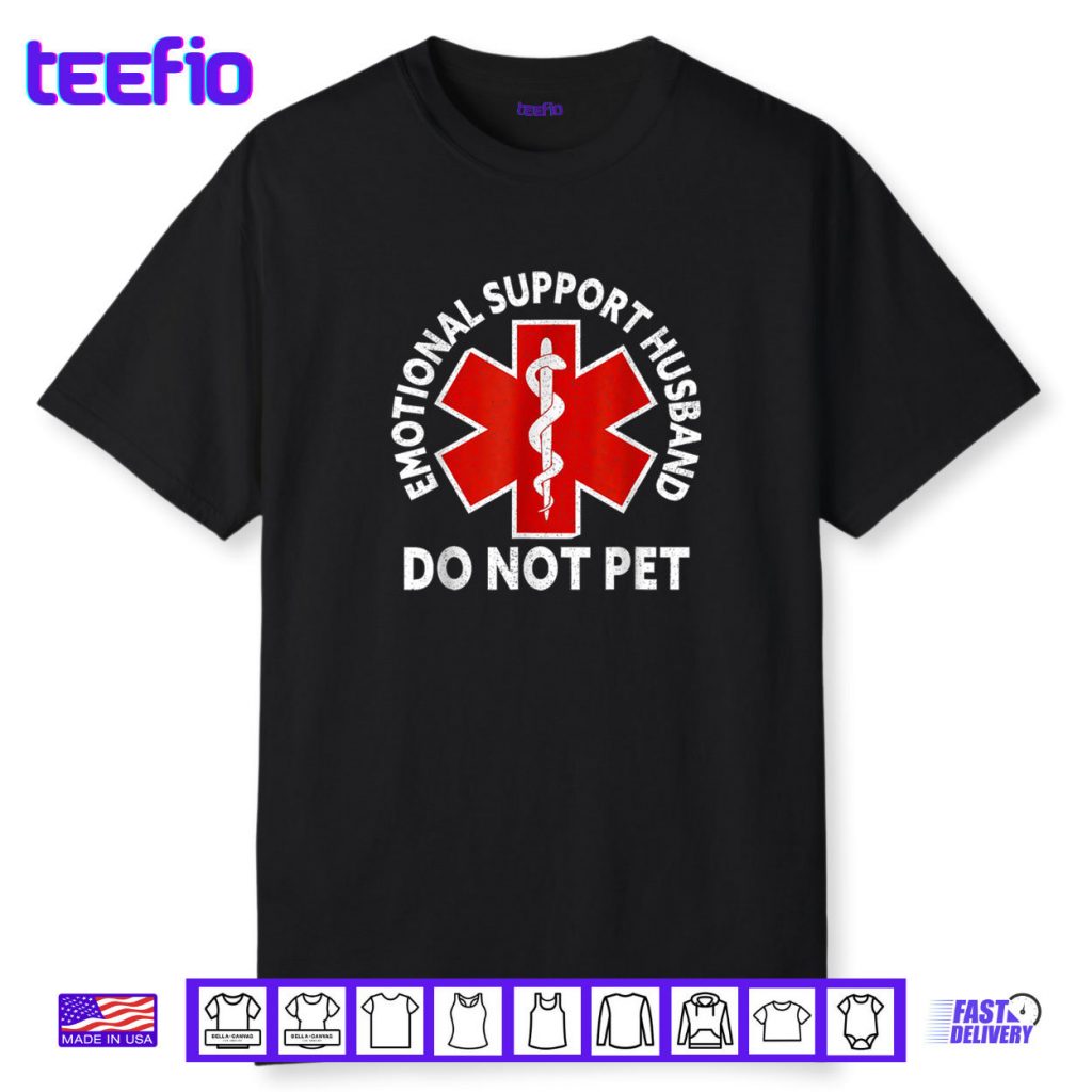 Emotional Support Husband Do Not Pet Shirt