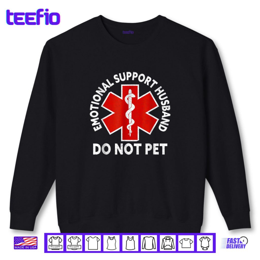 Emotional Support Husband Do Not Pet Shirt