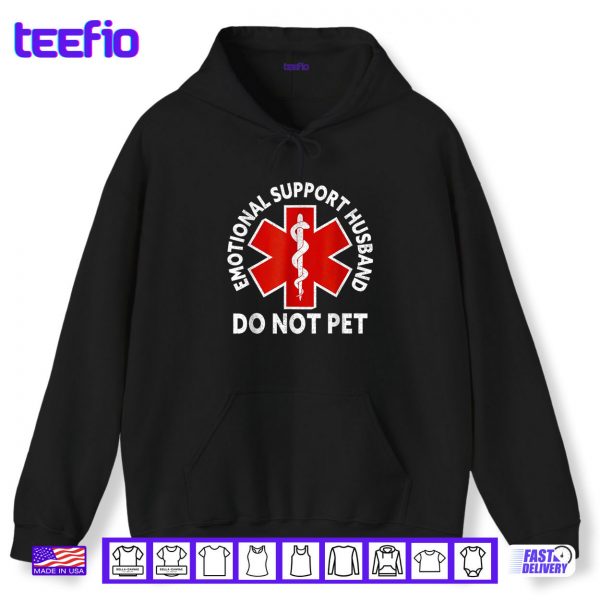 Hoodie Emotional Support Husband Do Not Pet Shirt