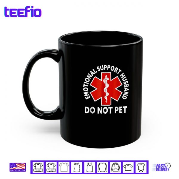 Mug Emotional Support Husband Do Not Pet Shirt