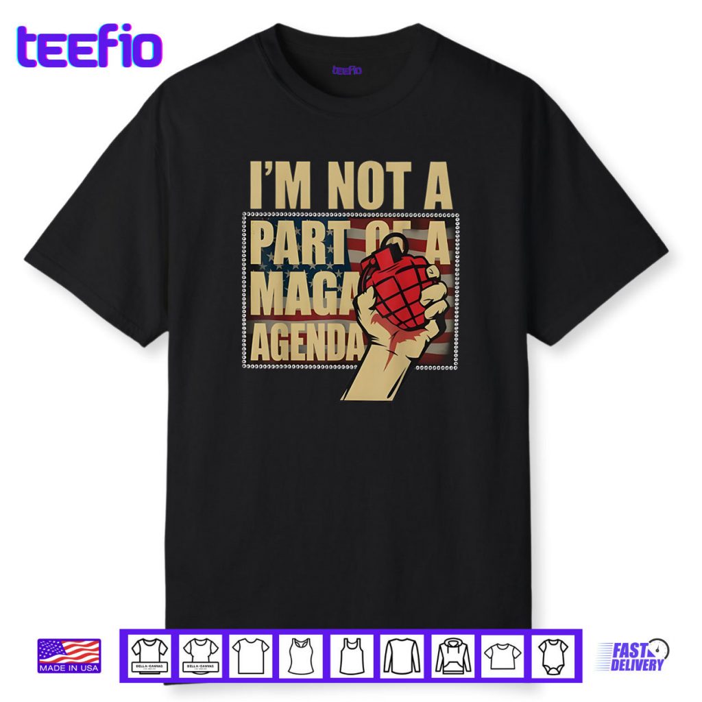 I’m Not A Part Of A Maga Agenda Shirt Political Shirt