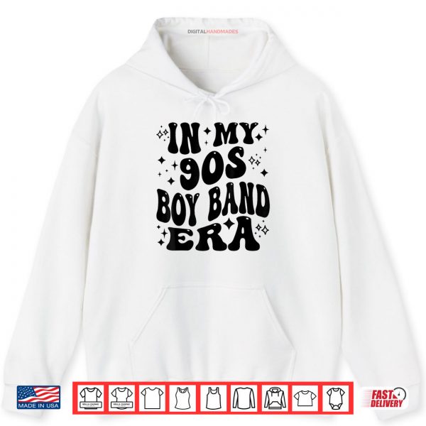 Hoodie In My 90s Boy Band Era Shirt