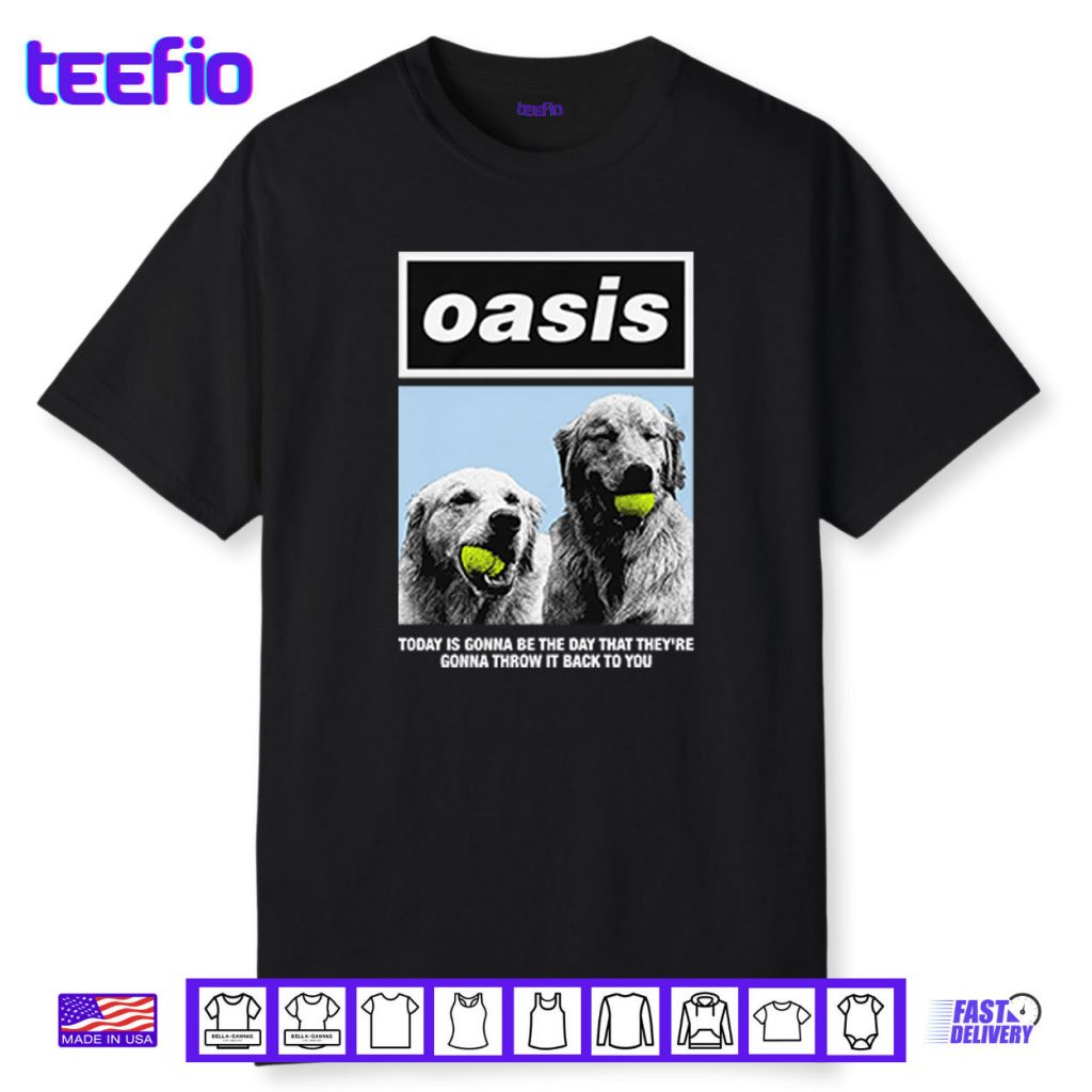 Oasis Today Is Gonna Be The Day That They’re Gonna Throw It Back To You Shirt