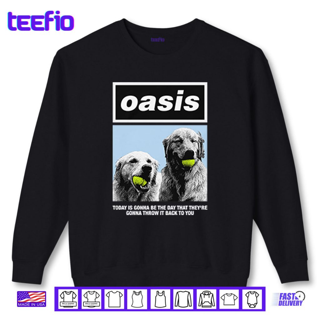 Oasis Today Is Gonna Be The Day That They’re Gonna Throw It Back To You Shirt