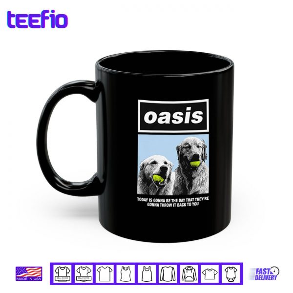Mug Oasis Today Is Gonna Be The Day That Theyre Gonna Throw It Back To You Shirt