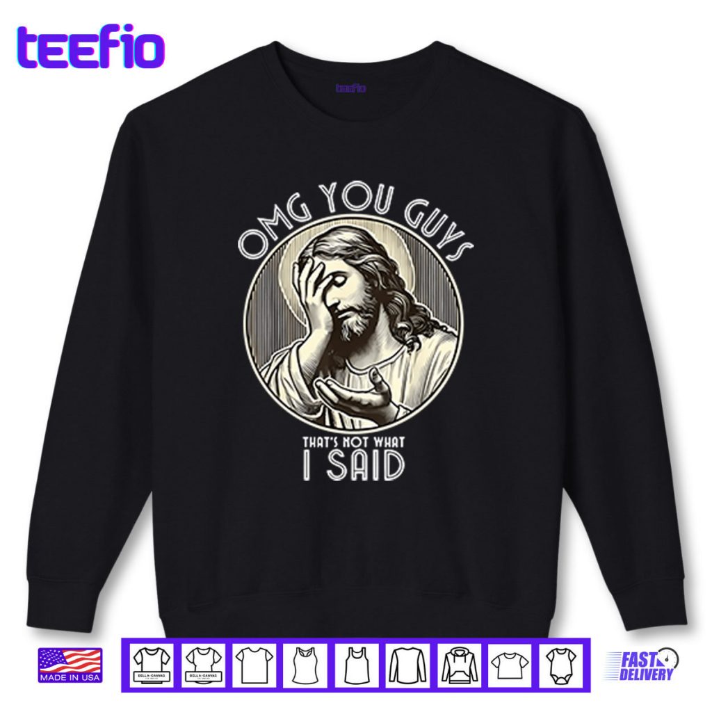 OMG You Guys That’s Not What I Said Shirt