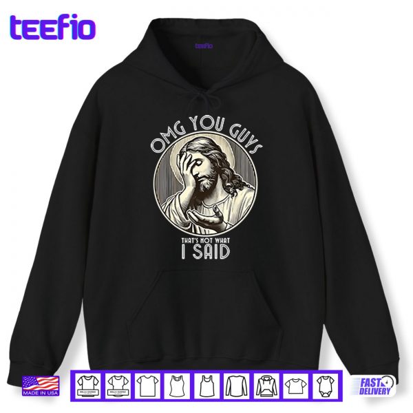 Hoodie OMG You Guys Thats Not What I Said Shirt