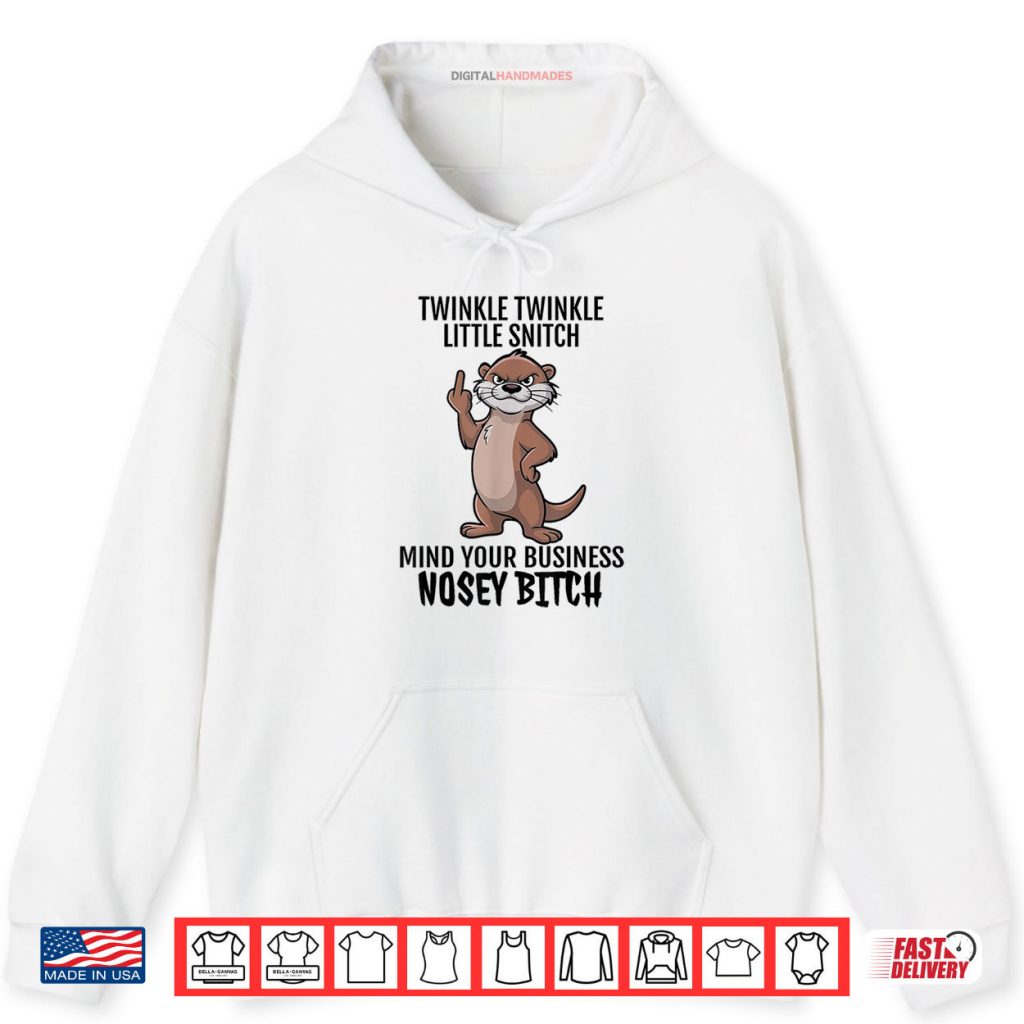 Otter Twinkle Little Snitch Mind Your Business Nosey Bitch Shirt