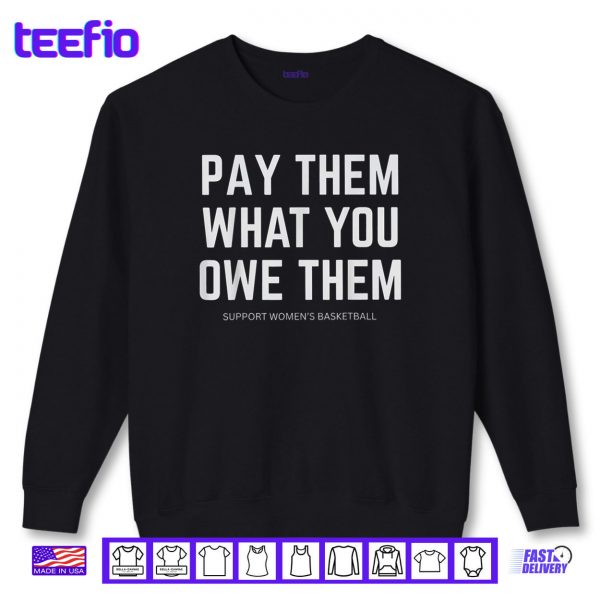Sweatshirt Pay Them What You Owe Them Shirt