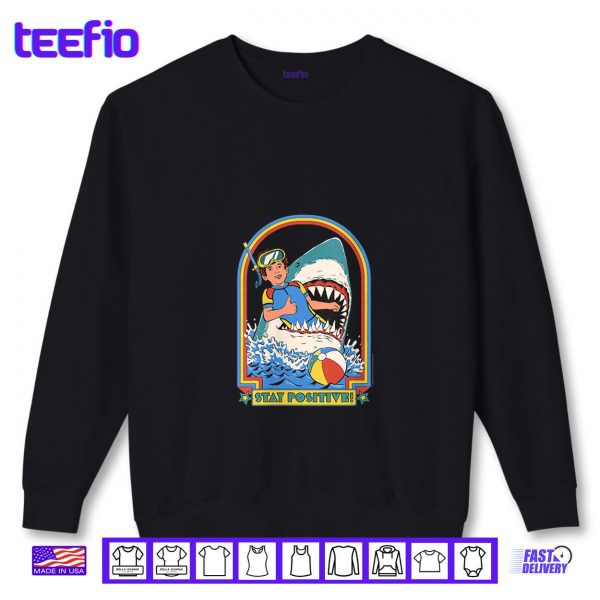 Sweatshirt Stay Positive Shark Attack Sarcastic Retro Funny Adult Humor Shirt