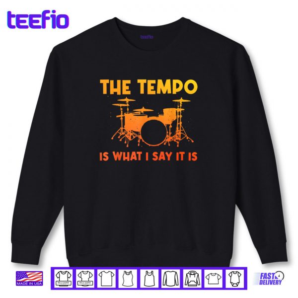 Sweatshirt The Tempo Is What I Say It Is Drumming Art Shirt