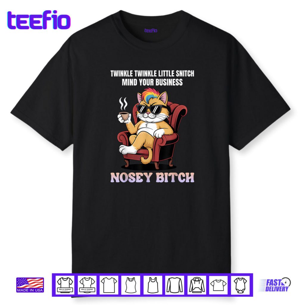 Twinkle Twinkle Little Snitch Mind Your Business Nosy B tch Shirt