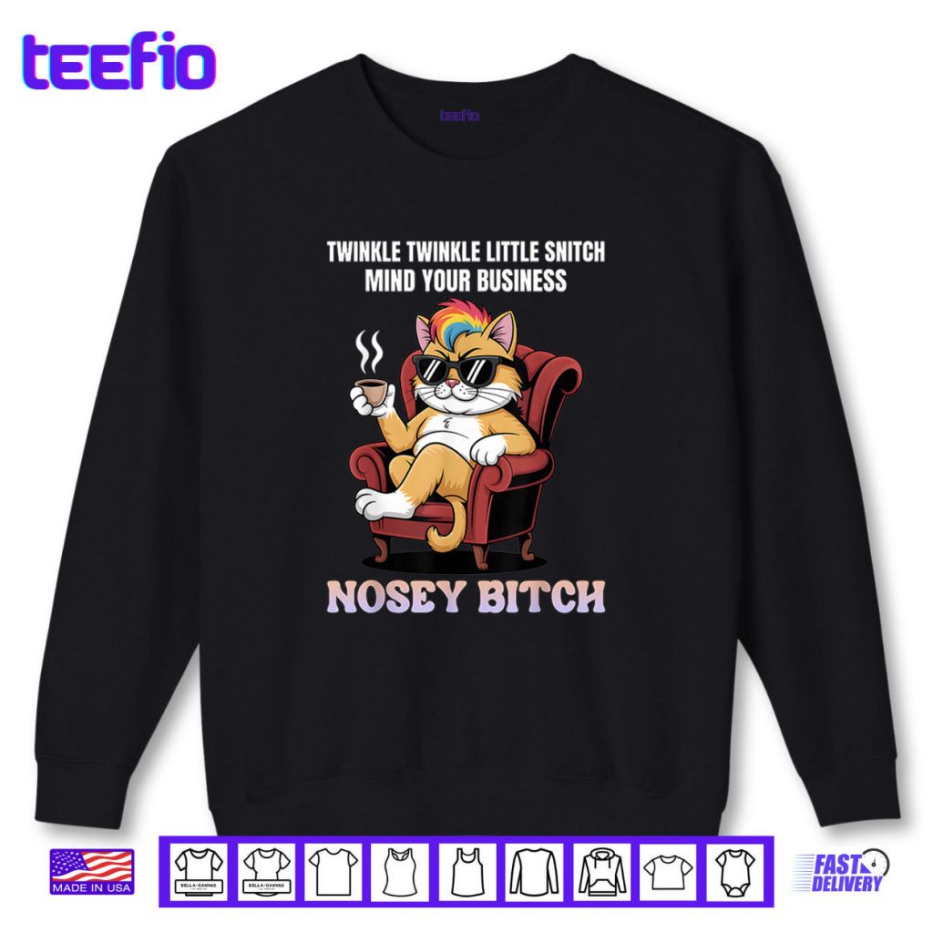 Twinkle Twinkle Little Snitch Mind Your Business Nosy B tch Shirt