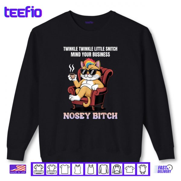Sweatshirt Twinkle Twinkle Little Snitch Mind Your Business Nosy B tch Shirt