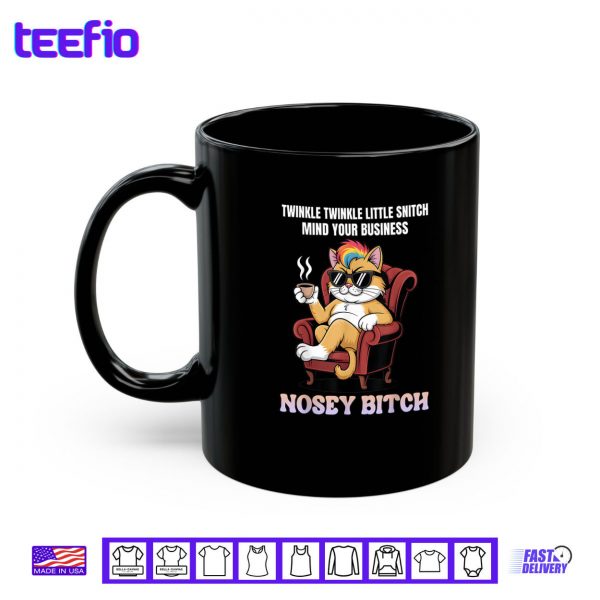 Mug Twinkle Twinkle Little Snitch Mind Your Business Nosy B tch Shirt