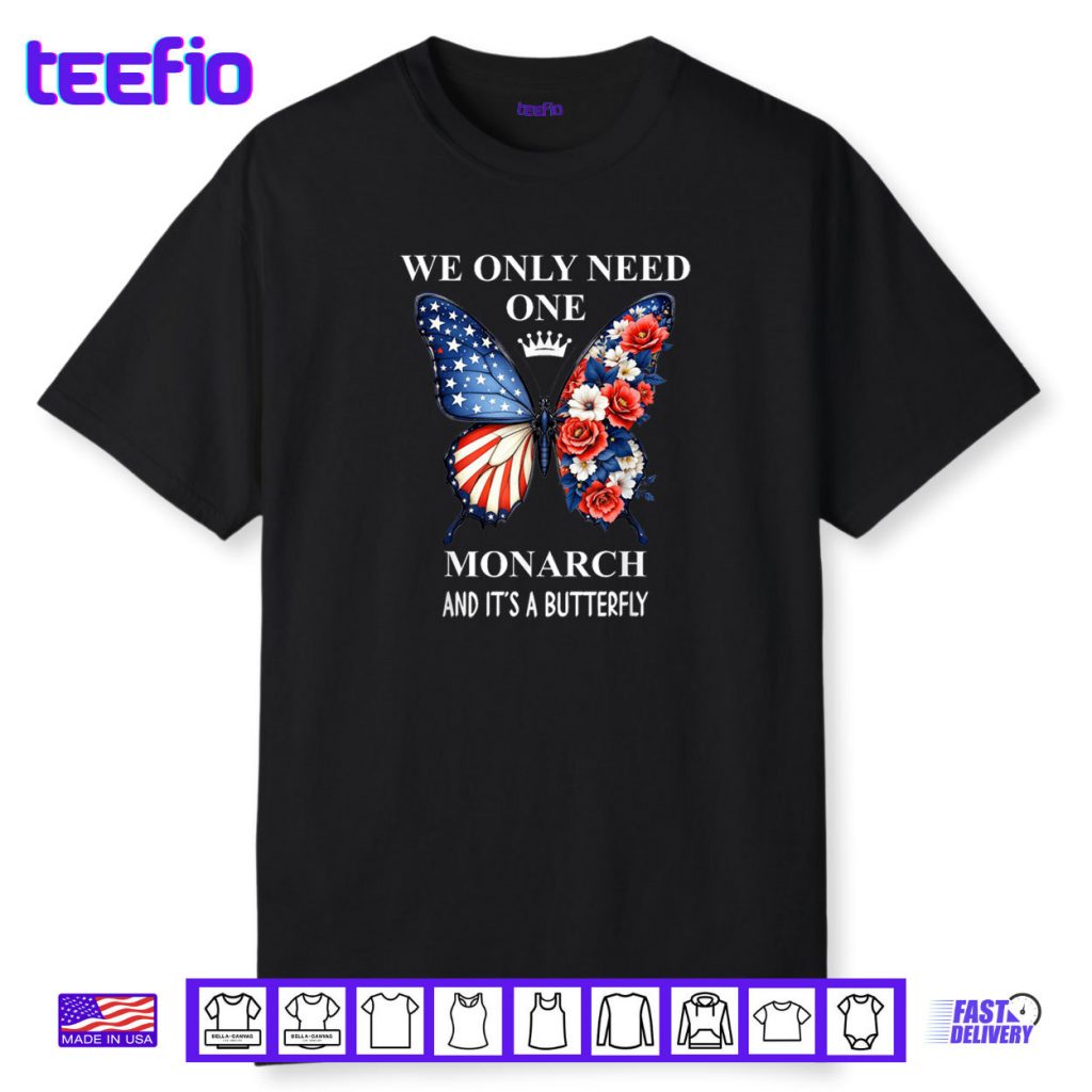 We Only Need One Monarch Its Butterfly Immigration No Kings Shirt